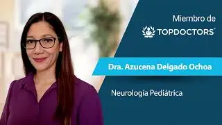 Dra. Azucena Delgado Ochoa - Neurología Pediátrica