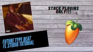 Future Type Beat FL Studio 20 Tutorial | STOCK PLUGINS ONLY | Step By Step Tutorial