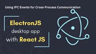 07 - Building a Desktop App with Electron, React Using IPC Events for Cross-Process Communication