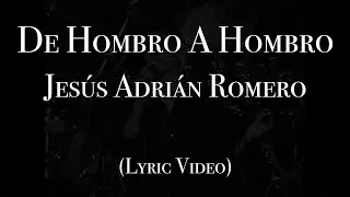 Jesús Adrián Romero - De Hombro A Hombro (Lyric Video)