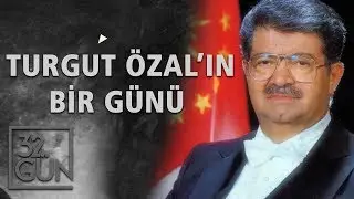 Turgut Özalın Bir Günü | 32.Gün Arşivi