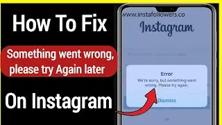 How To Fix  Something went wrong, Please try Again On Instagram