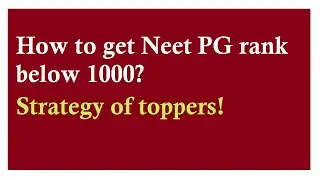 How to get NEET PG rank below top 1000 - Strategy of toppers!