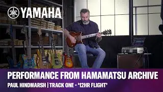 Yamaha Hamamatsu Guitar Archive | Track One - ‘12HR Flight’ | Paul Hindmarsh