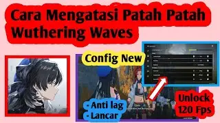 Cara Mengatasi Patah Patah Wuthering Waves | Wuthering Waves Lag