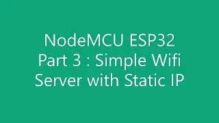 NodeMCU ESP32 Part 3  Simple Wifi Server with Static IP