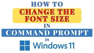 How to Change The Font Size In Command Prompt Using Windows 11: Step-by-Step Guide! *2024