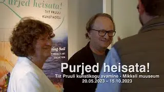 Tiit Pruuli erakogu - Purjed heisata! - avamine Mikkeli muuseumis 19. mai 2023