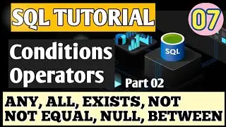 07.2 MySQL Conditions and Operators | ANY, ALL, EXISTS, NOT, NOT EQUAL, NULL, BETWEEN #mysql