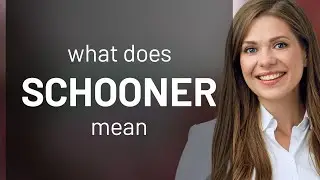 Schooner | meaning of SCHOONER