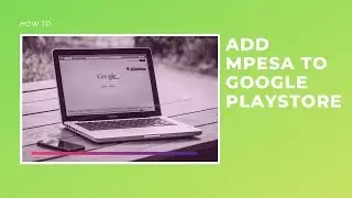 How to Add Mpesa As A Payment Method on Google Play Store in Kenya