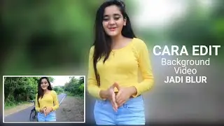 Cara Blur Background video Menggunakan Hp