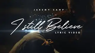 I Still Believe (Lyric Video) // 2020 Movie Version // Jeremy Camp