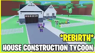 *REBIRTH* HOUSE CONSTRUCTION TYCOON ROBLOX