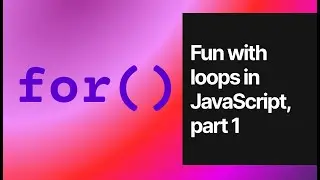 Fun with loops in JavaScript, part 1