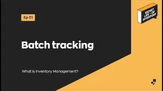 Batch Tracking | Secret Life of Inventory