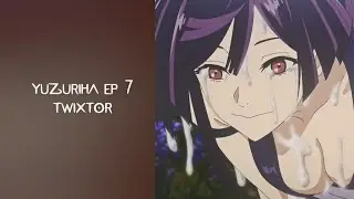 yuzuriha ep 7 twixtor clips/scene for editing