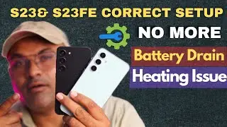 Samsung S23 & S23FE Initial Correct Setup &Setings No More Battery Drain & Heating Issue