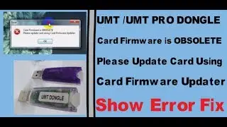 UMT/UMT PRO DONGLE (Card Firmware is OBSOLETE Please Update Card Using Card Firmware Updater FIX