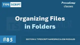 #85 Organizing Files in Folders | Namespace & ES6 Modules | A Complete TypeScript Course