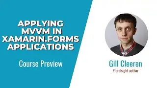 Xamarin.Forms Skills: Applying MVVM in Xamarin.Forms Applications Course Preview