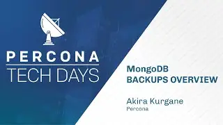 MongoDB Backups Overview - Percona Tech Days - Akira Kurgane - MongoDB Tutorial