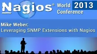 Mike Weber - Leveraging SNMP Extensions with Nagios - Nagios World Conference 2013