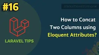 Laravel - How to Concat Two Columns using Eloquent Attribute?