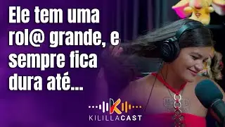🍆 Até quando não precisa, o trem tá duro! | Tigresa Vip | Kililla Cast