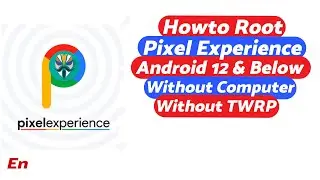 How To Root Pixel Experience (Android 12 and Below) Without Computer & Without TWRP | 2022 Guide