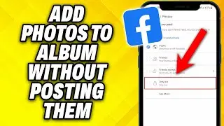 How To Add Photos To Facebook Album Without Posting Them 2024