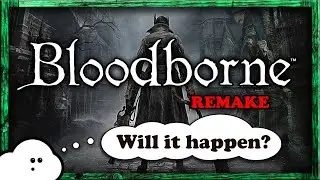 Do We REALLY Need a Bloodborne Remake? (Or Just 60 FPS and a PC port?)