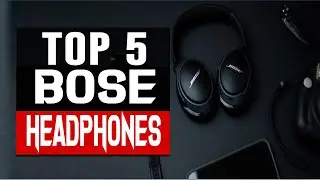 Top 5 Best Bose Headphones Latest 2023