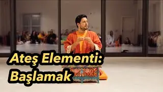 Satsang - Ateş Elementi: Başlamak