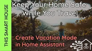 Keep Your Home Safe While You Travel - Create Vacation Mode in Home Assistant
