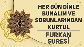 Her Gün Dinle Bunalım ve Sorunlarından Kurtul - Furkan Suresi