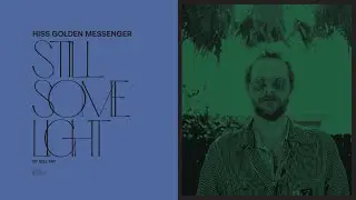 Hiss Golden Messenger - Still Some Light (Official Audio)
