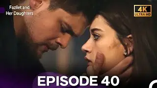 Fazilet and Her Daughters Episode 40 (4K)