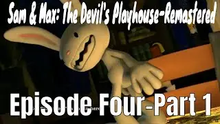 Sam & Max: The Devil's Playhouse-Remastered-Gameplay Walkthrough- Episode Four-Part 1-No Commentary