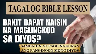 Bakit Dapat Naisin Na Maglingkod sa Diyos