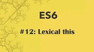 ES6 Tutorai 12: Lexical Scope (this)