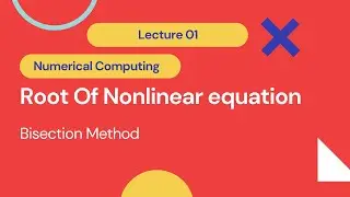 1.Bisection Method | Lecture01 | Root Of Nonlinear equation | Numerical Computing In Urdu