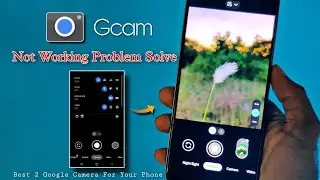 GCAM not working Problem Solve || Best 2 google camera for your phone ! gcam all problem 100% solve.