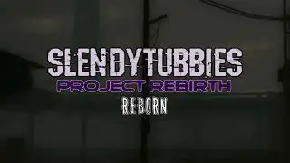 Slendytubbies Project Rebirth Reborn Menu Theme Extended (REUPLOAD)