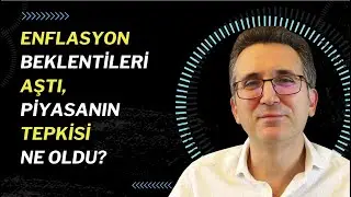 Enflasyon Beklentileri Aştı, Piyasanın Tepkisi Ne Oldu? 