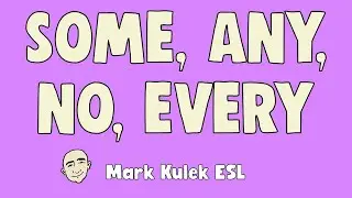 Some / Any / No / Every - express yourself | English speaking practice - Mark Kulek ESL