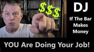 DJ - When The BAR Makes MONEY,  YOU Are Doing Your Job