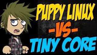 Puppy Linux vs Tiny Core