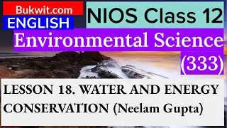 NIOS Class 12 Environmental Science (333) : LESSON 18. WATER AND ENERGY CONSERVATION (Neelam Gupta)