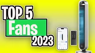TOP 5 Best fans 2023
